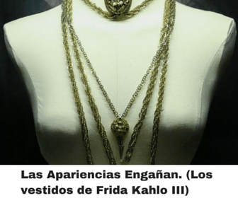Las apariencias engañan. Los vestidos de Frida Kahlo III