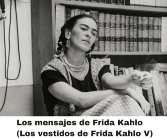 Los mensajes de  Frida Kahlo. (Los vestidos de Frida Kahlo IV)