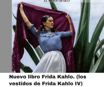 Nuevo libro Frida Kahlo. (Los vestidos de Frida Kahlo IV)
