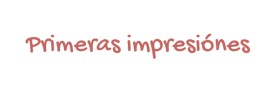 Primeras Impresiones