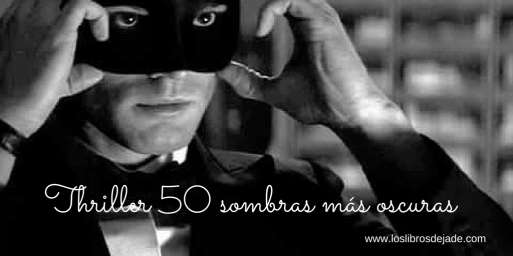 Thriller 50 sombras más oscuras