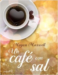 Un café con sal de Megan Maxwell. (5 de Agosto 2015)&nbsp;(Relato)