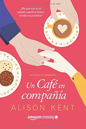 Un café en compañía (Historias de primavera) de Alison Kent. Novedades: Diciembre 2015