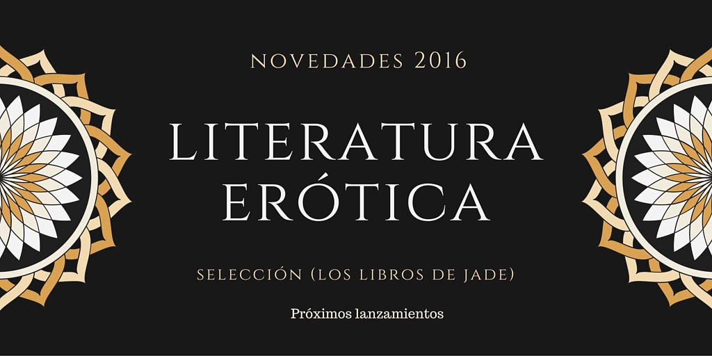 Literatura erótica NOVEDADES (ficción erótica)  Algunas de las novedades en narrativa erótica. Libros&nbsp;eróticos.