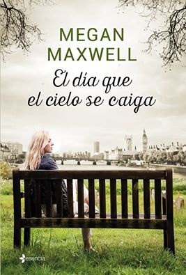 El día que el cielo se caiga de Megan Maxwell. Nuevo libro. Novedades 2016.