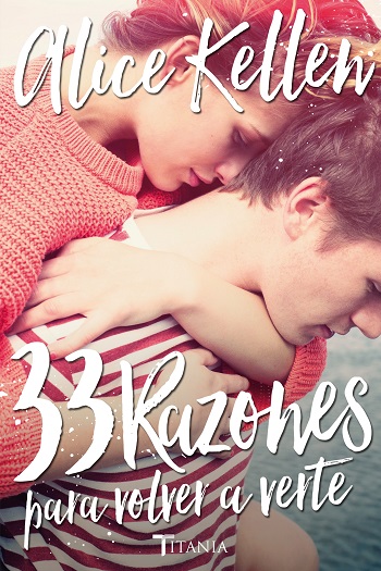 33 razones para volver a verte de Alice Kellen. Novedades&nbsp;2016