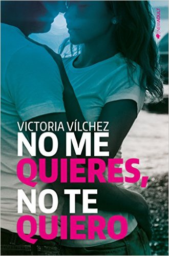 No me quieres, no te quiero Victoria Vílchez. Novedades Mayo&nbsp;2016.