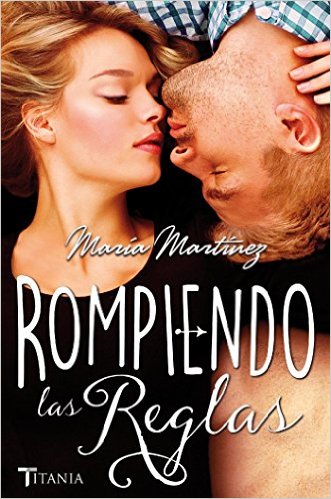 Rompiendo las reglas  de María Martínez. Novedades Mayo&nbsp;2016.