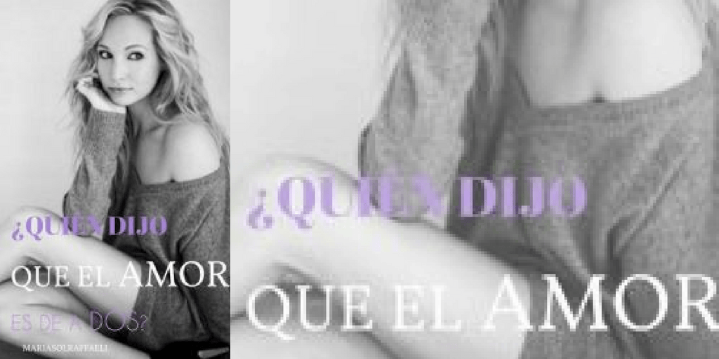 ¿Quién dijo que el amor es de a dos? (María Sol Raffaeli).&nbsp;Romántica.