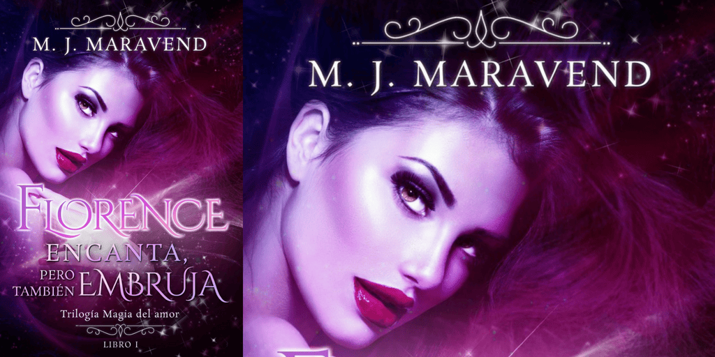 Florence encanta, pero también embruja: Trilogía Magia del Amor. M. J. Maravend. Novedades Diciembre&nbsp;2016.