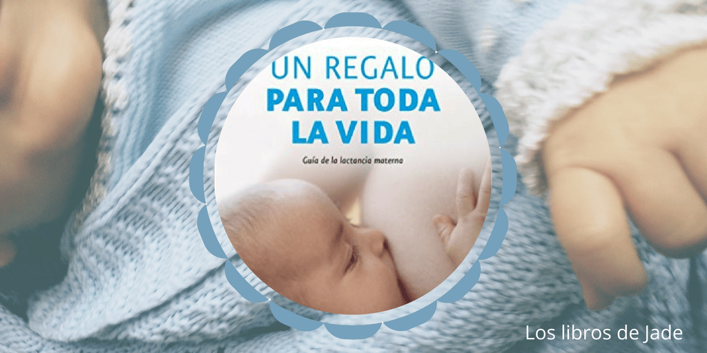 Libro: Un regalo para toda la vida de Carlos Gonzalez. Lactancia&nbsp;materna.