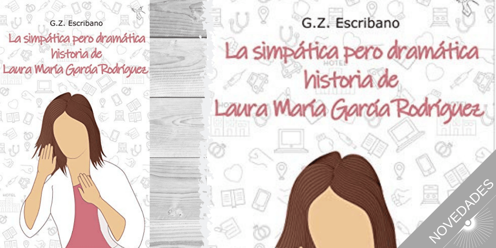 La simpática pero dramática historia de Laura María García Rodríguez: (Romántica contemporánea)