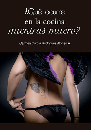 ¿Qué ocurre en la cocina mientras muero?. Una novela de Carmen García Rodríguez Alonso A. Novela de fantasía erótica 2020.