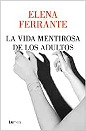 La vida mentirosa de los adultos de Elena Ferrante. Novedades literarias 2020. Libros recomendados.
