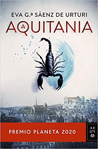 Aquitania: Premio Planeta 2020. Eva G.ª Sáenz de Urturi. Noviembre&nbsp;2020.
