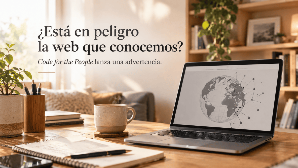 ¿Está en peligro la web que conocemos? Code for the People lanza una&nbsp;advertencia